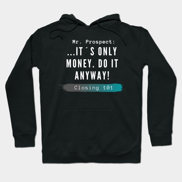 Closing 101 - It´s only money, do it anyway! Hoodie by Closer T-shirts